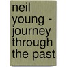 Neil Young - Journey Through the Past door Nigel Williamson
