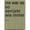 Nie war es so verrückt wie immer ... by Herbert Köfer