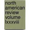 North American Review Volume Lxxxviii by General Books