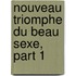 Nouveau Triomphe Du Beau Sexe, Part 1