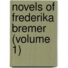 Novels Of Frederika Bremer (Volume 1) door Fredrika Bremer