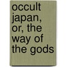 Occult Japan, Or, The Way Of The Gods door Percival Lowell