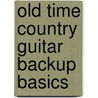 Old Time Country Guitar Backup Basics door Joseph Weidlich