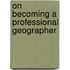 On Becoming a Professional Geographer