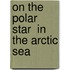 On The  Polar Star  In The Arctic Sea