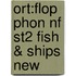 Ort:flop Phon Nf St2 Fish & Ships New