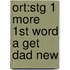Ort:stg 1 More 1st Word A Get Dad New