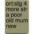 Ort:stg 4 More Str A Poor Old Mum New