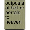 Outposts of Hell or Portals to Heaven door Tom Ward