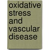 Oxidative Stress And Vascular Disease by John F. Keaney Jr