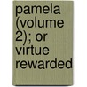 Pamela (Volume 2); Or Virtue Rewarded by Samuel Richardson
