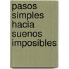 Pasos Simples Hacia Suenos Imposibles door Steven K. Scott
