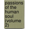 Passions Of The Human Soul (Volume 2) by Charles Fourier