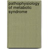 Pathophysiology Of Metabolic Syndrome door Concept Media Inc.
