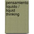 Pensamiento liquido / Liquid Thinking
