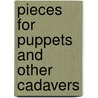 Pieces For Puppets And Other Cadavers door D.P. Watt