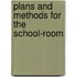 Plans and Methods for the School-Room