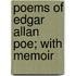 Poems Of Edgar Allan Poe; With Memoir