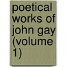 Poetical Works of John Gay (Volume 1) by John Gay