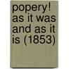 Popery! As It Was And As It Is (1853) by William Hogan