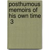 Posthumous Memoirs Of His Own Time  3 door Unknown Author