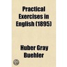 Practical Exercises In English (1895) door Huber Gray Buehler