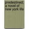 Predestined; A Novel Of New York Life by Stephen French Whitman