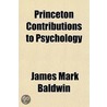 Princeton Contributions To Psychology door James Mark Baldwin