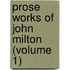 Prose Works Of John Milton (Volume 1)