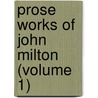 Prose Works Of John Milton (Volume 1) door John Milton