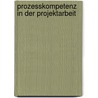 Prozesskompetenz in der Projektarbeit by Daniela Mayrshofer