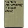 Quantum Interferometry In Phase Space door Martin Suda