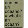 Que Es un Oceano? = What Is an Ocean? door Monica Hughes