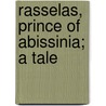 Rasselas, Prince Of Abissinia; A Tale by Samuel Johnson