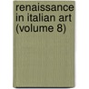 Renaissance in Italian Art (Volume 8) door Selwyn Brinton