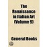 Renaissance in Italian Art (Volume 9)