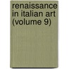 Renaissance in Italian Art (Volume 9) door Selwyn Brinton