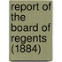 Report Of The Board Of Regents (1884)