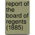 Report of the Board of Regents (1885)