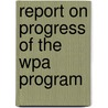 Report on Progress of the Wpa Program door United States Work Administration