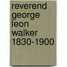 Reverend George Leon Walker 1830-1900 by George Leon Walker