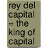 Rey del Capital = The King of Capital