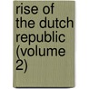 Rise Of The Dutch Republic (Volume 2) door John Lothrop Motley