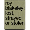 Roy Blakeley; Lost, Strayed or Stolen by Percy Keese Fitzhugh