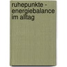 Ruhepunkte - Energiebalance im Alltag door Bernhard Brändli-Dietwyler