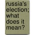 Russia's Election; What Does It Mean?