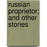 Russian Proprietor; And Other Stories by Leo Nikolayevich Tolstoy
