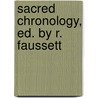 Sacred Chronology, Ed. By R. Faussett by Godfrey Faussett