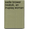 Sadie Brower Neakok, An Inupiaq Woman door Margaret B. Blackman