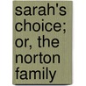 Sarah's Choice; Or, the Norton Family door General Books